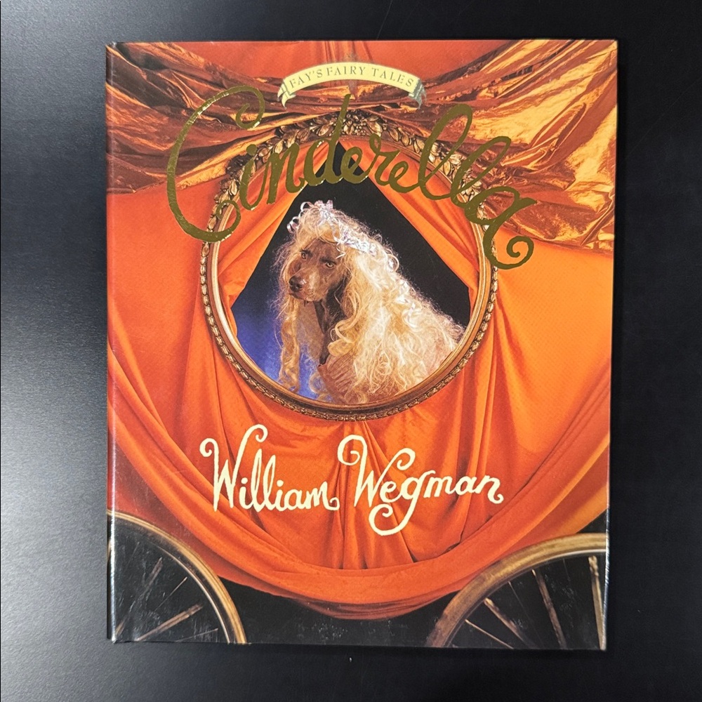 Fay’s Fairy Tales: Cinderella by William Wegman - Hardcover Book